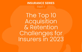 The Top 10 Acquisition & Retention Challenges for Insurers in 2023